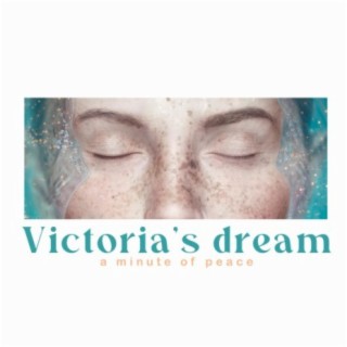 Victoria's dream (a minute of peace)