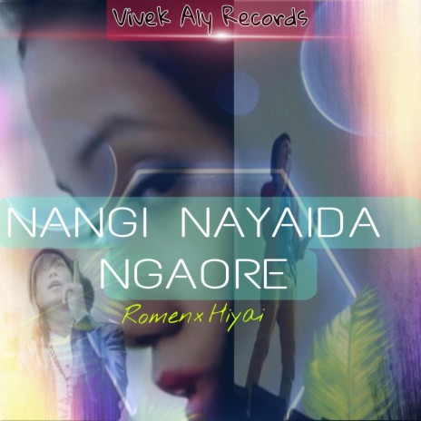 NANGI NAYAIDA NGAORE ft. ROMEN & HIYAI | Boomplay Music