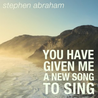 You Have Given Me A New Song To Sing lyrics | Boomplay Music