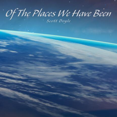 Of The Places We Have Been | Boomplay Music