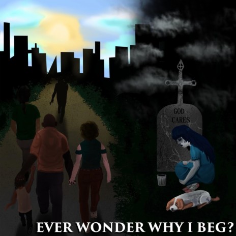 Ever wonder why I beg? | Boomplay Music