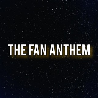 The Fan Anthem lyrics | Boomplay Music