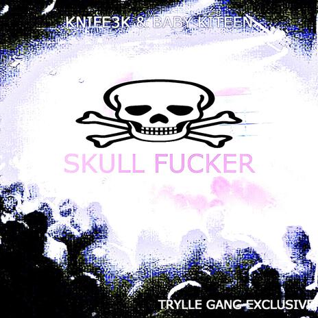 SKULLFUCKER ft. Knife3k & Baby Kiteen