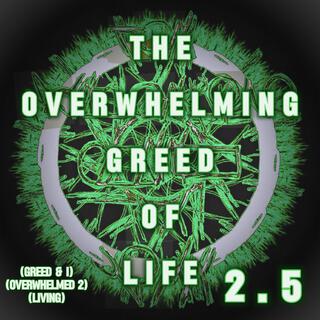 THE OVERWHELMING GREED OF LIFE 2.5 (ISOLATED)