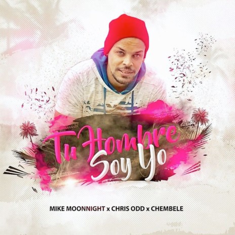 Tu Hombre Soy Yo ft. Chris Odd & Chembele | Boomplay Music