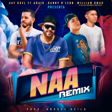 NAA (Remix) ft. Araik, Danny D'leon & William Omar el de Las Palabras Verificas | Boomplay Music