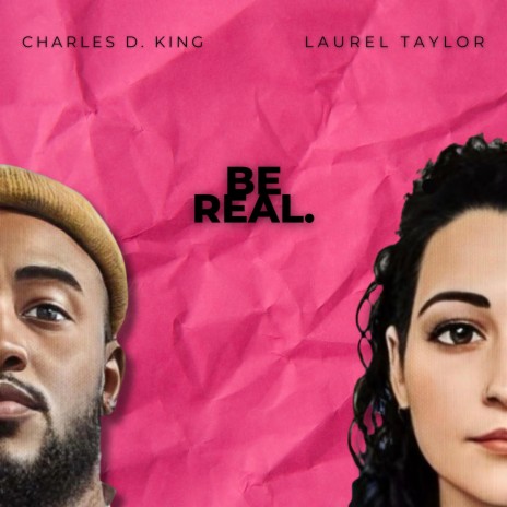 Be Real ft. Charles D. King | Boomplay Music