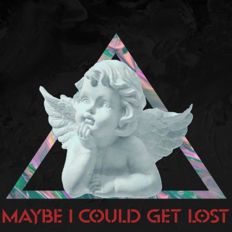 MAYBE I COULD GET LOST | Boomplay Music