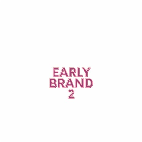 Early Brand 2 | Boomplay Music