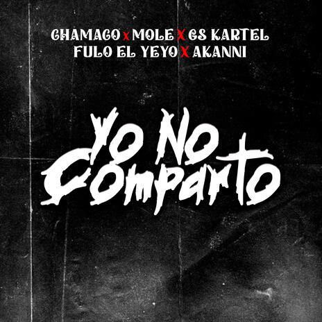 Yo No Comparto ft. Mole, Gs Kartel, Fulo El Yeyo & Akanni | Boomplay Music