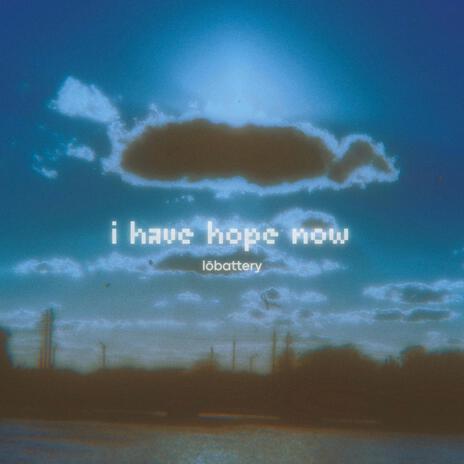 i have hope now | Boomplay Music