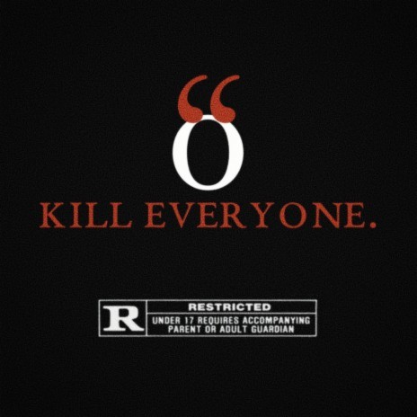 KILL EVERYONE.