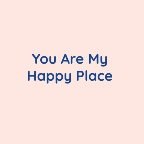 You Are My Happy Place | Boomplay Music