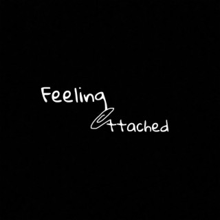 feeling attached lyrics | Boomplay Music