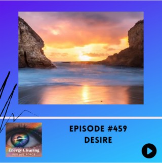 Energy Clearing for Life #459 ”Desire” feat. Ask and it is Given
