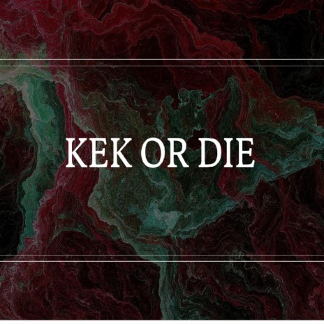 KEK OR DIE | Boomplay Music