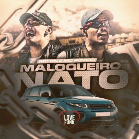 Maloqueiro Nato ft. MC DN | Boomplay Music