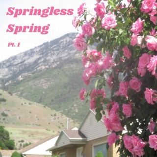 Springless Spring, Pt. 1