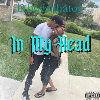 In My Head ft. D.boywthatoy lyrics | Boomplay Music