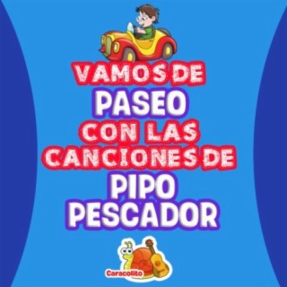 Vamos de Paseo Con Pipo Pescador