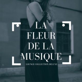 La Fleur De La Musique (Lounge Collection Deluxe)