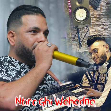 Ntiro Ghi Wahadna ft. Chokri Hadjadj | Boomplay Music