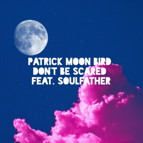 Don't be Scared ft. Soulfather