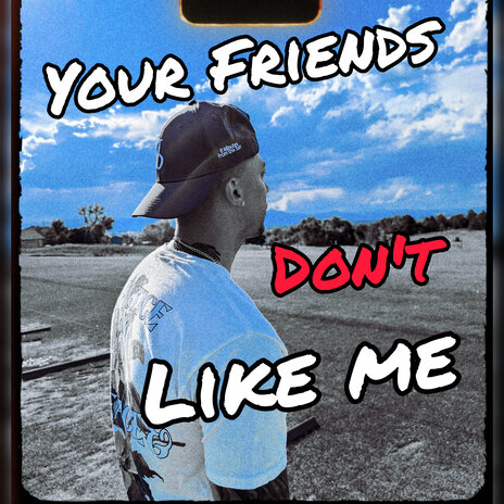 Your Friends Don't Like Me | Boomplay Music