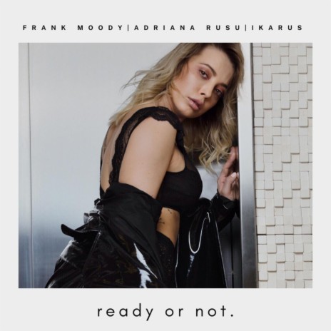 Ready or not ft. Adriana Rusu