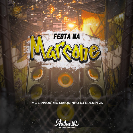 Festa na Marcone ft. Authentic Records, dj brenin zs & Mc Maiquinho