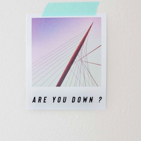 Are You Down? | Boomplay Music