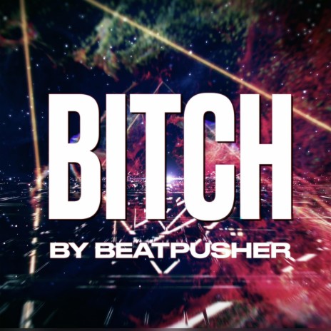 BITCH (BEATPUSHER) | Boomplay Music