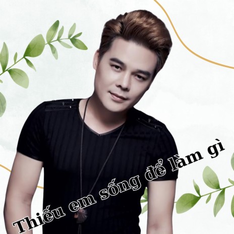 Thiếu Em Sống Để Làm Gì | Boomplay Music