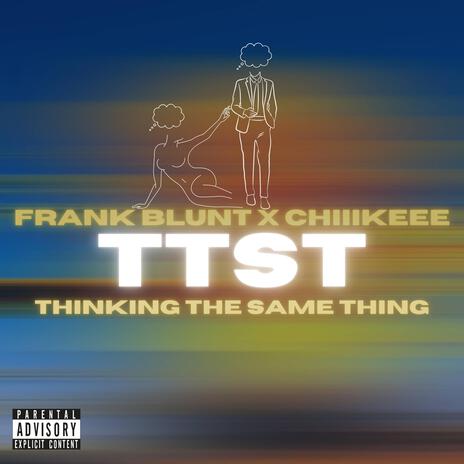 TTST (Thinking The Same Thing) ft. Chiiikeee | Boomplay Music