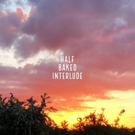 Half Baked (Interlude) | Boomplay Music