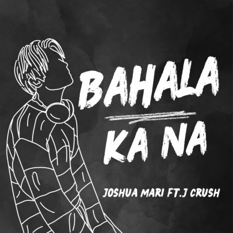 Bahala Ka Na ft. J CRUSH | Boomplay Music