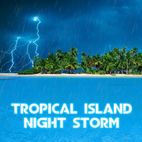 Tropical Island Night Rain (feat. Weather Forecast, Weather White Noise, Thunderstorm & Rain, Oceans, The Nature Sounds & Water Sounds)
