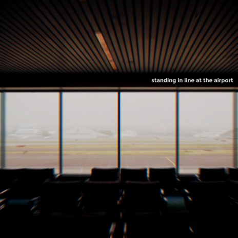 Standing In Line At The Airport | Boomplay Music