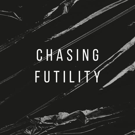 Chasing Futility | Boomplay Music