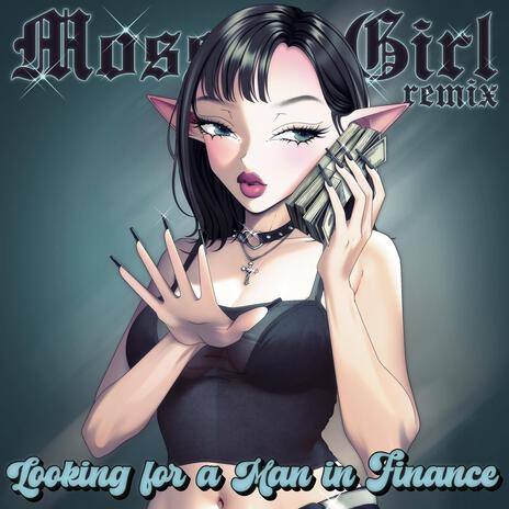 Looking for a Man in Finance (Moss Girl Remix) | Boomplay Music