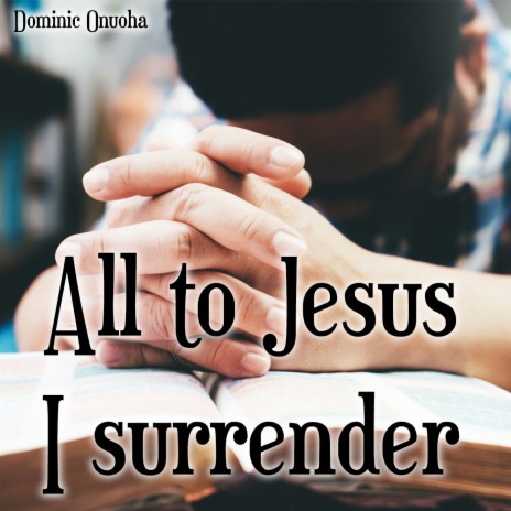 All to Jesus I surrender | Boomplay Music