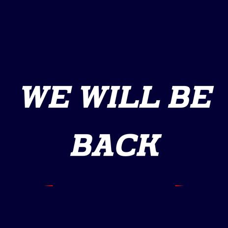 we will be back | Boomplay Music