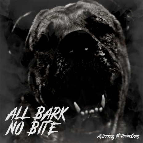 All Bark No Bite ft. PrimoCons | Boomplay Music