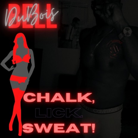 Chalk, Lick. Sweat!