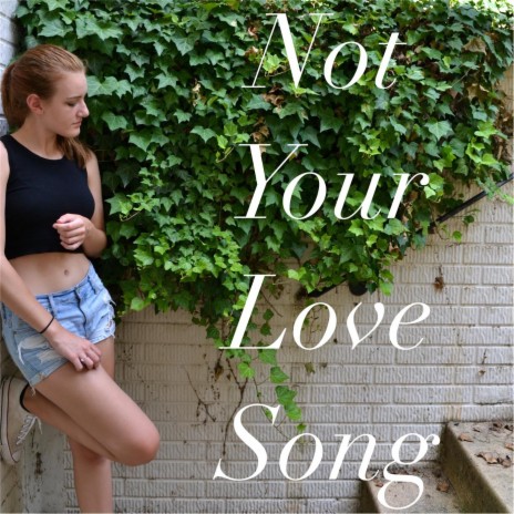 Not Your Love Song | Boomplay Music