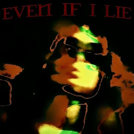 EVEN IF I LIE | Boomplay Music