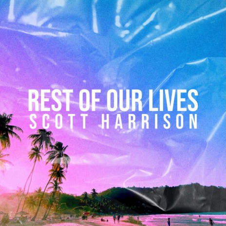 Rest Of Our Lives | Boomplay Music