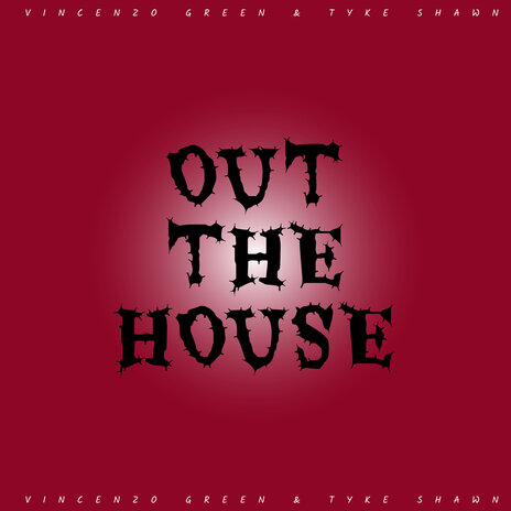 Out the House ft. Tyke Shawn | Boomplay Music