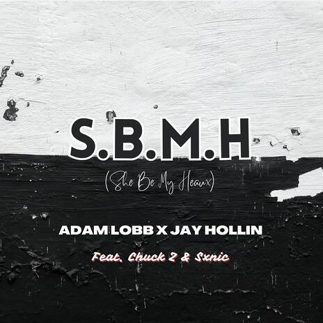 S.B.M.H (She Be My Heaux) ft. Jay Hollin, Chuck Z & Sxnic | Boomplay Music