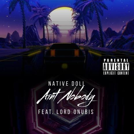 Ain't Nobody ft. Lord Onubis | Boomplay Music